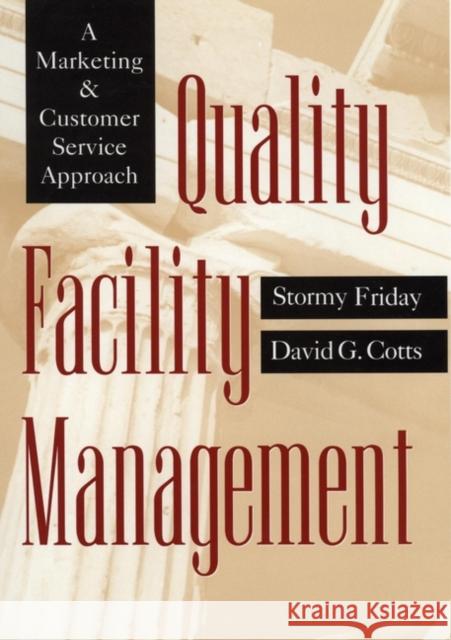 Quality Facility Management: A Marketing and Customer Service Approach Friday, Stormy 9780471023227 John Wiley & Sons - książka