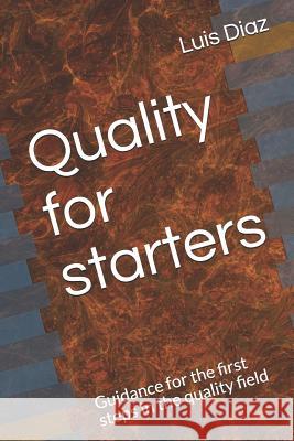 Quality for Starters: Guidance for the First Steps in the Quality Field Luis Enrique Diaz 9781728716121 Independently Published - książka