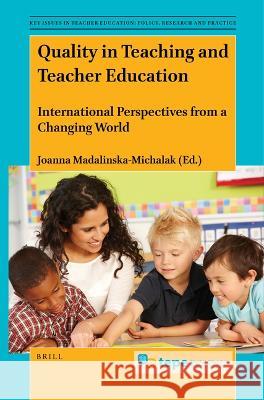 Quality in Teaching and Teacher Education: International Perspectives from a Changing World Joanna Madalinska-Michalak 9789004536586 Brill - książka