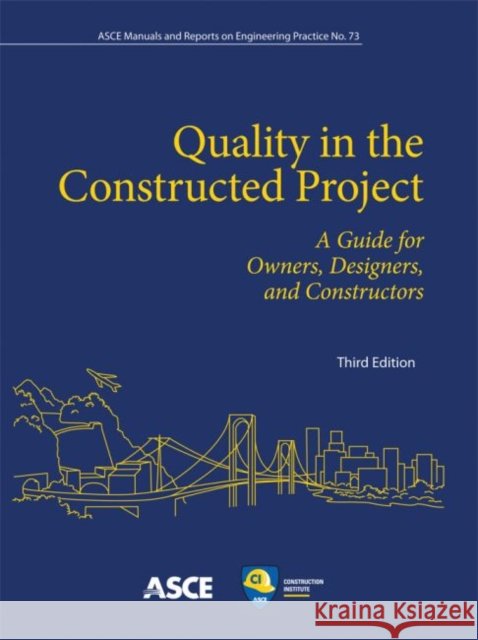 Quality in the Constructed Project : A Guide for Owners, Designers and Constructors American Society of Civil Engineers Author American Society of Civil Enginee  9780784411896 American Society of Civil Engineers - książka