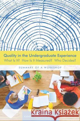 Quality in the Undergraduate Experience: What Is It? How Is It Measured? Who Decides? Summary of a Workshop Board on Higher Education and Workforce 9780309443012 National Academies Press - książka