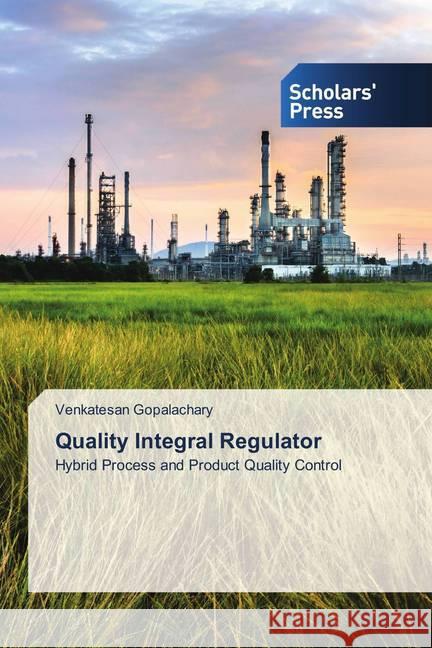 Quality Integral Regulator : Hybrid Process and Product Quality Control Gopalachary, Venkatesan 9783639705843 Scholar's Press - książka