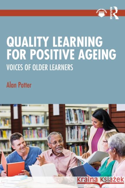 Quality Learning for Positive Ageing: Voices of Older Learners Alan Potter 9781032216645 Taylor & Francis Ltd - książka