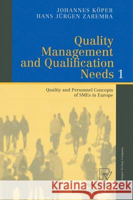 Quality Management and Qualification Needs 1: Quality and Personnel Concepts of Smes in Europe Köper, Johannes 9783790812619 Springer Berlin Heidelberg - książka