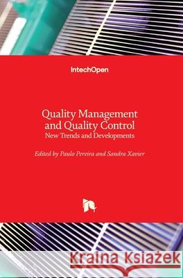 Quality Management and Quality Control: New Trends and Developments Paulo Ant Pereira Sandra Maria Miranda Xavie 9781789238778 Intechopen - książka