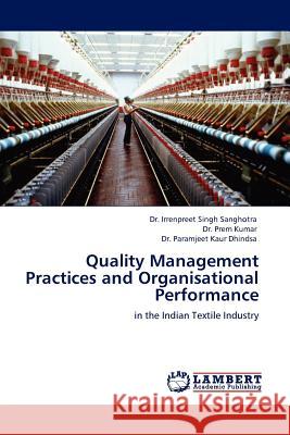 Quality Management Practices and Organisational Performance Dr Irrenpreet Singh Sanghotra, Dr Prem Kumar, Dr Paramjeet Kaur Dhindsa 9783845409245 LAP Lambert Academic Publishing - książka