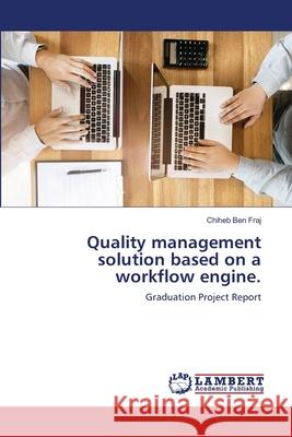 Quality management solution based on a workflow engine. Chiheb Be 9786202816199 LAP Lambert Academic Publishing - książka