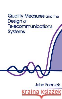 Quality Measures and the Design of Telecommunications Systems J. Fennick 9780890062586 Artech House Publishers - książka