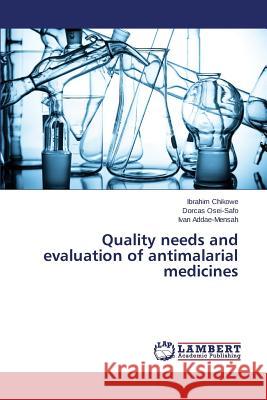 Quality needs and evaluation of antimalarial medicines Chikowe Ibrahim                          Osei-Safo Dorcas                         Addae-Mensah Ivan 9783659773655 LAP Lambert Academic Publishing - książka