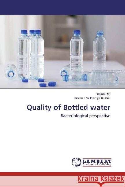 Quality of Bottled water : Bacteriological perspective Rai, Rojina; Bindiya Kumal, Devina Rai 9783330021334 LAP Lambert Academic Publishing - książka