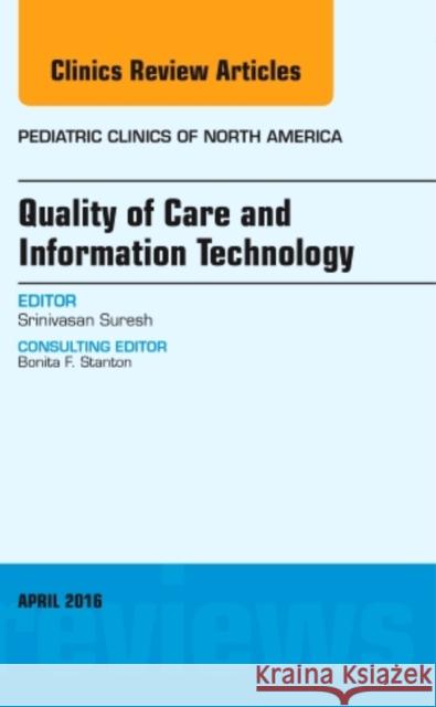 Quality of Care and Information Technology, an Issue of Pediatric Clinics of North America: Volume 63-2 Suresh, Srinivasan 9780323417655 Elsevier Health Sciences - książka