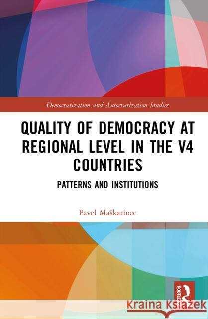 Quality of Democracy at Regional Level in the V4 Countries: Patterns and Institutions Pavel (University of Jan Evangelista in Usti nad Labem, Czech Republic) Maskarinec 9781032970493 Routledge - książka
