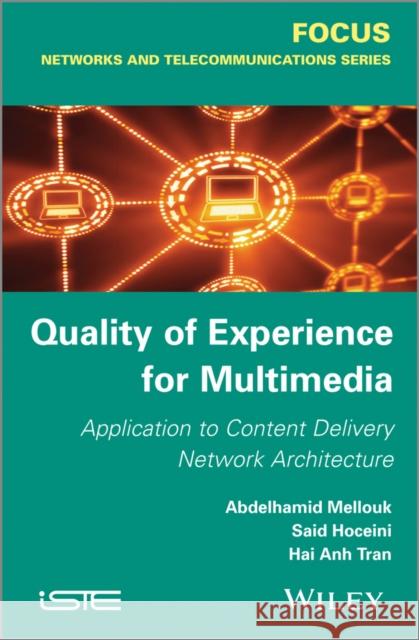 Quality of Experience for Multimedia: Application to Content Delivery Network Architecture Mellouk, Abdelhamid 9781848215634 Wiley-Iste - książka