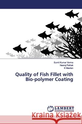 Quality of Fish Fillet with Bio-polymer Coating Verma, Sumit Kumar; Pathak, Neeraj; Masilan, K 9786139446544 LAP Lambert Academic Publishing - książka