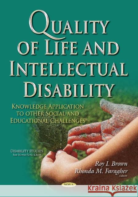 Quality of Life and Intellectual Disability: Knowledge Application to Other Social and Educational Challenges Roy I Brown, Rhonda M Faragher 9781536130638 Nova Science Publishers Inc - książka