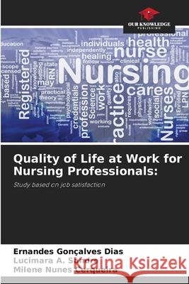 Quality of Life at Work for Nursing Professionals: Gonçalves Dias, Ernandes, Sandre, Lucimara A., Cerqueira, Milene Nunes 9786209119484 Our Knowledge Publishing - książka