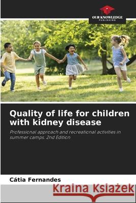 Quality of life for children with kidney disease Fernandes, Cátia 9786208464509 Our Knowledge Publishing - książka