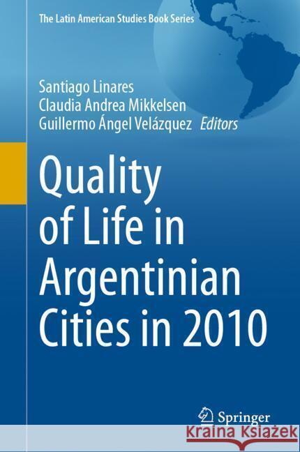 Quality of Life in Argentinian Cities in 2010 Santiago Linares Claudia Andrea Mikkelsen Guillermo Angel Vel?zquez 9783031744617 Springer - książka