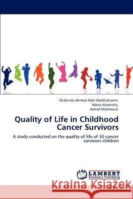 Quality of Life in Childhood Cancer Survivors Ahmed Adel Abdelrahamn Shahinda, Alsamahy Mona, Mahmoud Ashraf 9783847377382 LAP Lambert Academic Publishing - książka