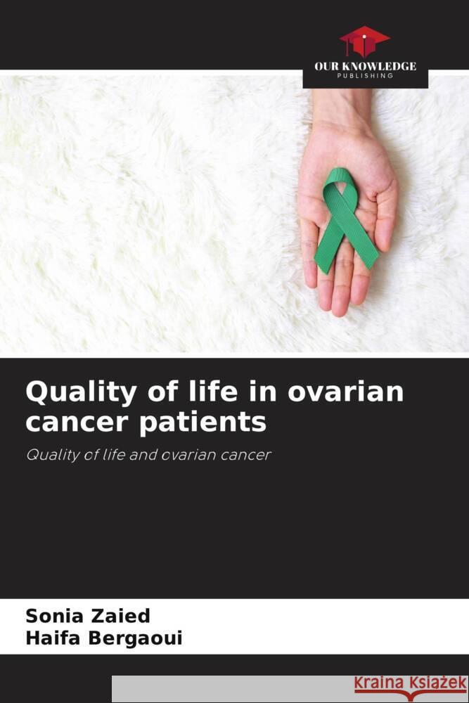 Quality of life in ovarian cancer patients Zaied, Sonia, Bergaoui, Haifa 9786205192603 Our Knowledge Publishing - książka