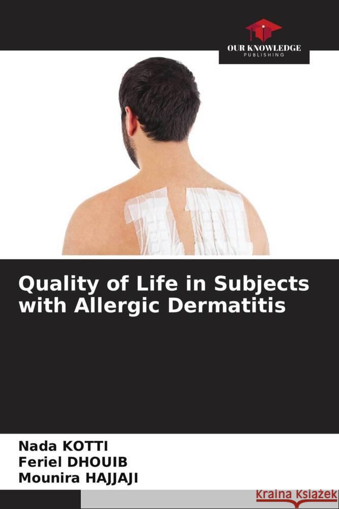 Quality of Life in Subjects with Allergic Dermatitis Kotti, Nada, Dhouib, Feriel, Hajjaji, Mounira 9786205003398 Our Knowledge Publishing - książka