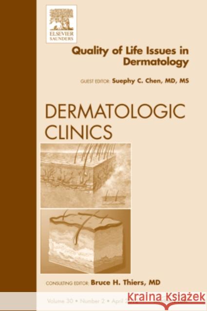 Quality of Life Issues in Dermatology, an Issue of Dermatologic Clinics: Volume 30-2 Chen, Suephy C. 9781455738526 W.B. Saunders Company - książka