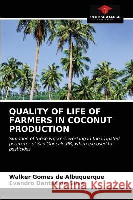 Quality of Life of Farmers in Coconut Production Walker Gomes de Albuquerque, Evandro Dantas Da Silva 9786203342291 Our Knowledge Publishing - książka