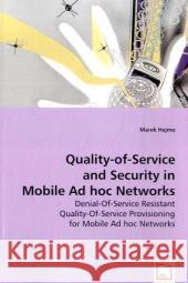 Quality-of-Service and Security in Mobile Ad Hoc Networks Hejmo, Marek 9783639042924 VDM VERLAG DR. MULLER AKTIENGESELLSCHAFT & CO - książka