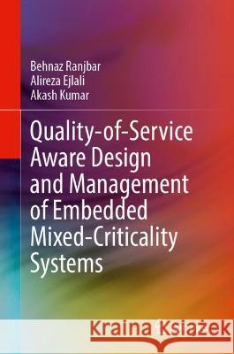 Quality-of-Service Aware Design and Management of Embedded Mixed-Criticality Systems Behnaz Ranjbar, Alireza Ejlali, Kumar, Akash 9783031389597 Springer Nature Switzerland - książka