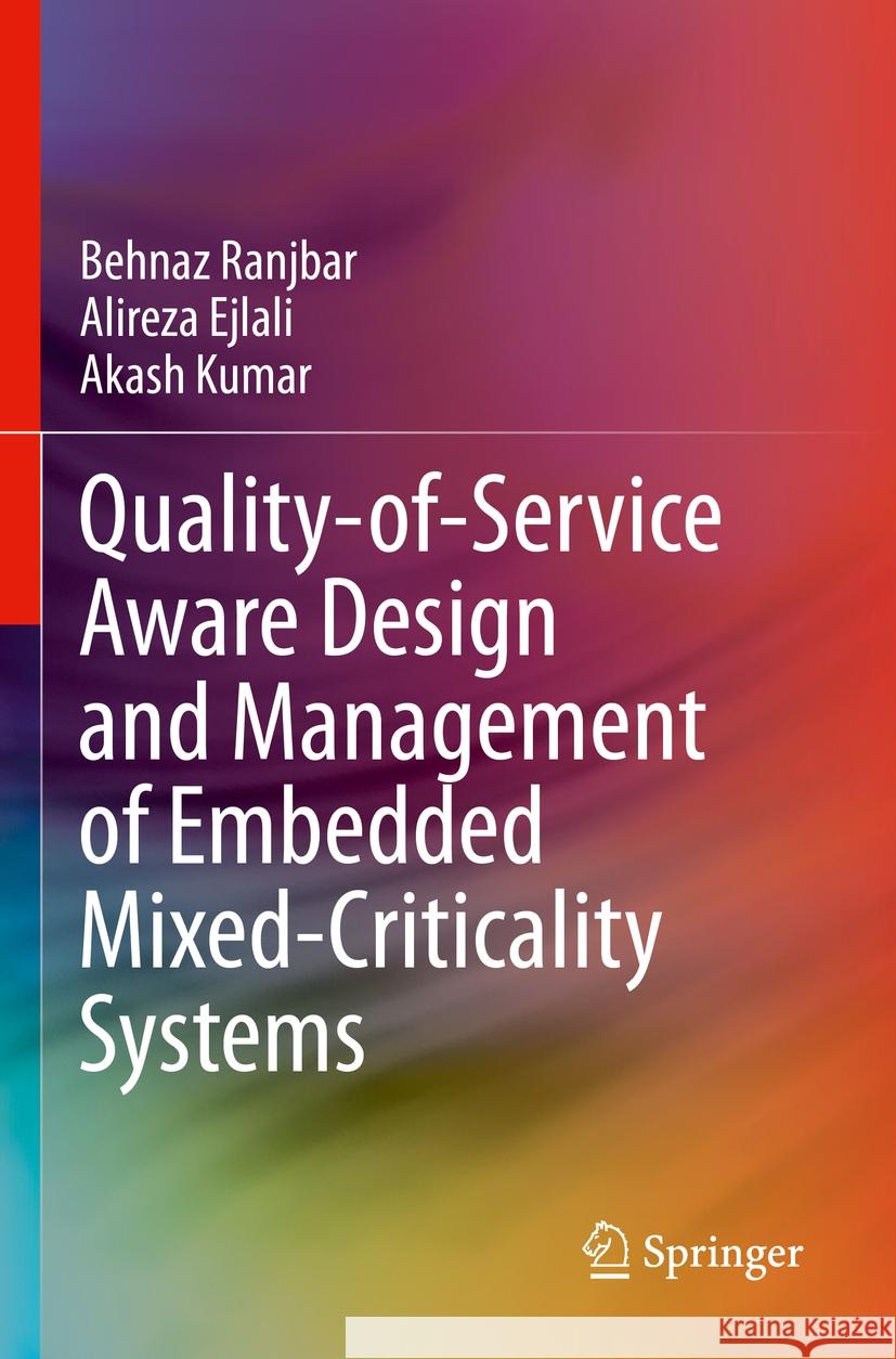 Quality-of-Service Aware Design and Management of Embedded Mixed-Criticality Systems Behnaz Ranjbar, Alireza Ejlali, Kumar, Akash 9783031389627 Springer Nature Switzerland - książka