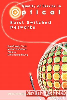 Quality of Service in Optical Burst Switched Networks Kee Chaing Chua Mohan Gurusamy Yong Liu 9781441941640 Springer - książka