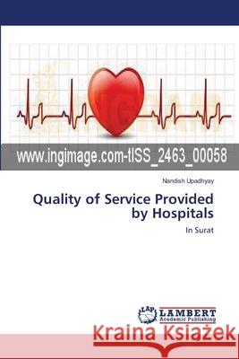 Quality of Service Provided by Hospitals Nandish Upadhyay 9783659102639 LAP Lambert Academic Publishing - książka