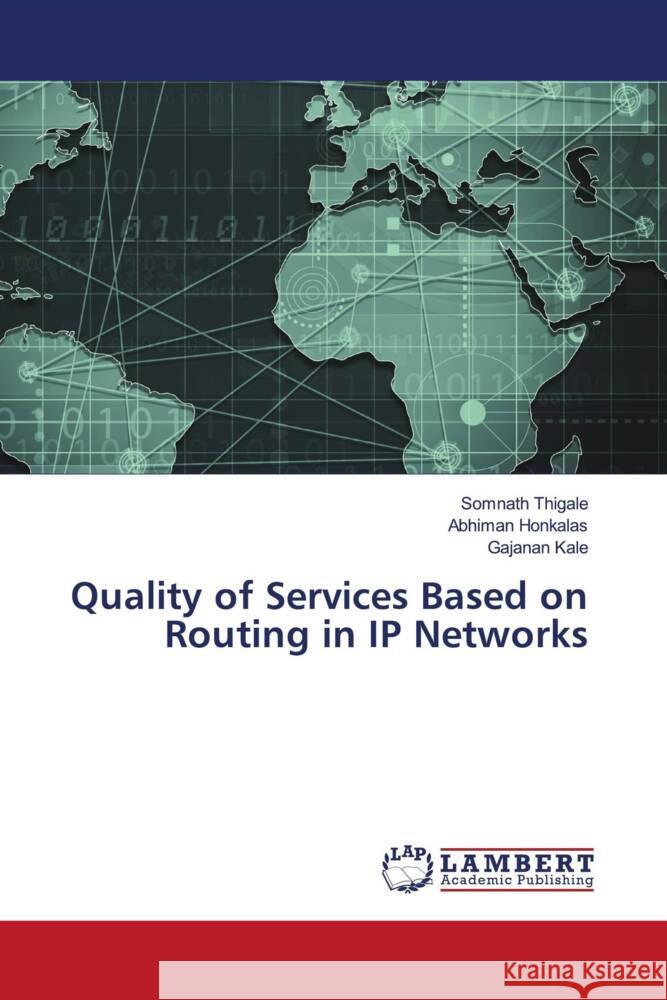 Quality of Services Based on Routing in IP Networks Somnath Thigale Abhiman Honkalas Gajanan Kale 9786207451128 LAP Lambert Academic Publishing - książka