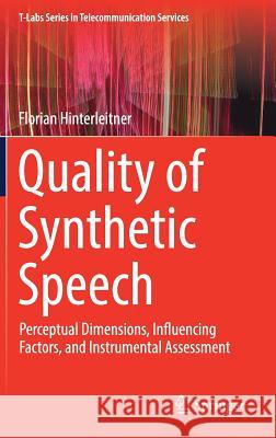 Quality of Synthetic Speech: Perceptual Dimensions, Influencing Factors, and Instrumental Assessment Hinterleitner, Florian 9789811037337 Springer - książka