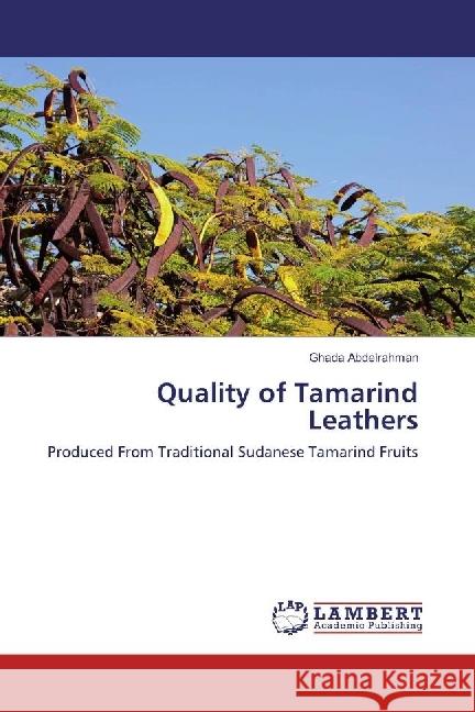 Quality of Tamarind Leathers : Produced From Traditional Sudanese Tamarind Fruits Abdelrahman, Ghada 9786202059985 LAP Lambert Academic Publishing - książka