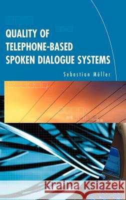 Quality of Telephone-Based Spoken Dialogue Systems Sebastian Moller Sebastian Mvller Sebastian Mc6ller 9780387231907 Springer - książka