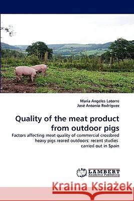 Quality of the meat product from outdoor pigs Latorre, Maria Angeles 9783843356763 LAP Lambert Academic Publishing AG & Co KG - książka