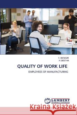 QUALITY OF WORK LIFE BENAZIR, Y., GEETHA, K 9786206151166 LAP Lambert Academic Publishing - książka