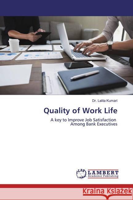 Quality of Work Life : A key to Improve Job Satisfaction Among Bank Executives Kumari, Lalita 9786200262745 LAP Lambert Academic Publishing - książka