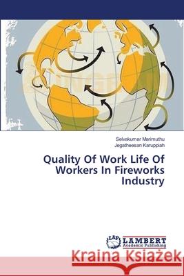 Quality Of Work Life Of Workers In Fireworks Industry Marimuthu Selvakumar                     Karuppiah Jegatheesan 9783659305689 LAP Lambert Academic Publishing - książka