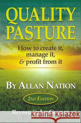 Quality Pasture: How to Create It, Manage It & Profit from It, 2nd Edition Allan Nation Jim Gerrish 9780986014765 Green Park Press - książka