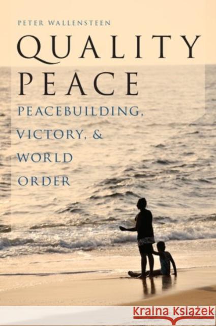 Quality Peace: Peacebuilding, Victory and World Order Peter, Dr Wallensteen 9780190215552 Oxford University Press, USA - książka