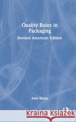 Quality Rules in Packaging: Revised American Edition, 5-Pack Sharp, John 9781574911329 Taylor & Francis - książka