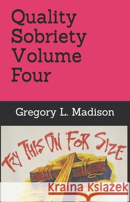 Quality Sobriety Volume Four Gregory L Madison 9798513035107 Independently Published - książka