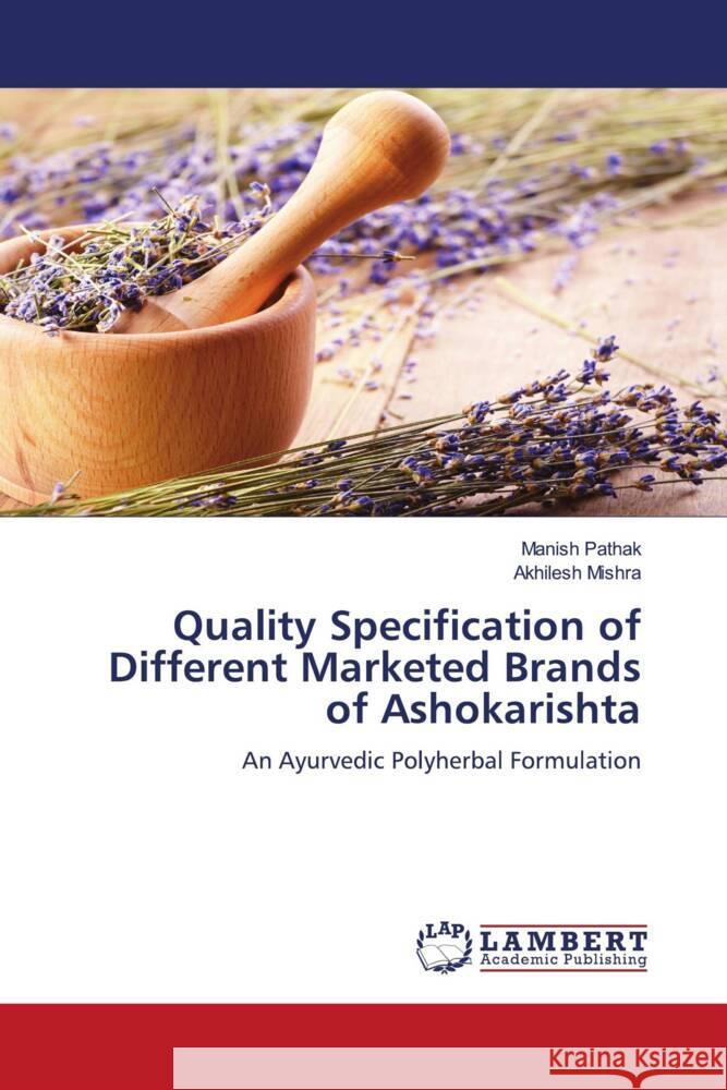 Quality Specification of Different Marketed Brands of Ashokarishta Pathak, Manish, Mishra, Akhilesh 9783659878886 LAP Lambert Academic Publishing - książka