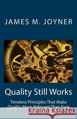 Quality Still Works: How to Make Your Organization Even More Successful James M. Joyner 9780931117121 University Publishers - książka