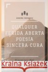 Qualquer Ferida Aberta Poesia Sincera Cura: 25 poesias para refletir Mendes, Andre Manente 9798786040235 Independently Published