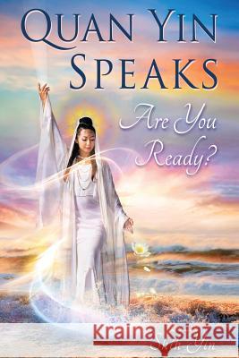 Quan Yin Speaks: Are You Ready? Yin, Shih 9781493185139 Xlibris Corporation - książka