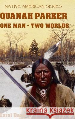 Quanah Parker: One Man - Two Worlds (Hardback) Carol Dean 9781008999800 Lulu.com - książka