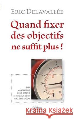 Quand fixer des objectifs ne suffit plus Eric Delavallée 9782708136991 Eyrolles Group - książka